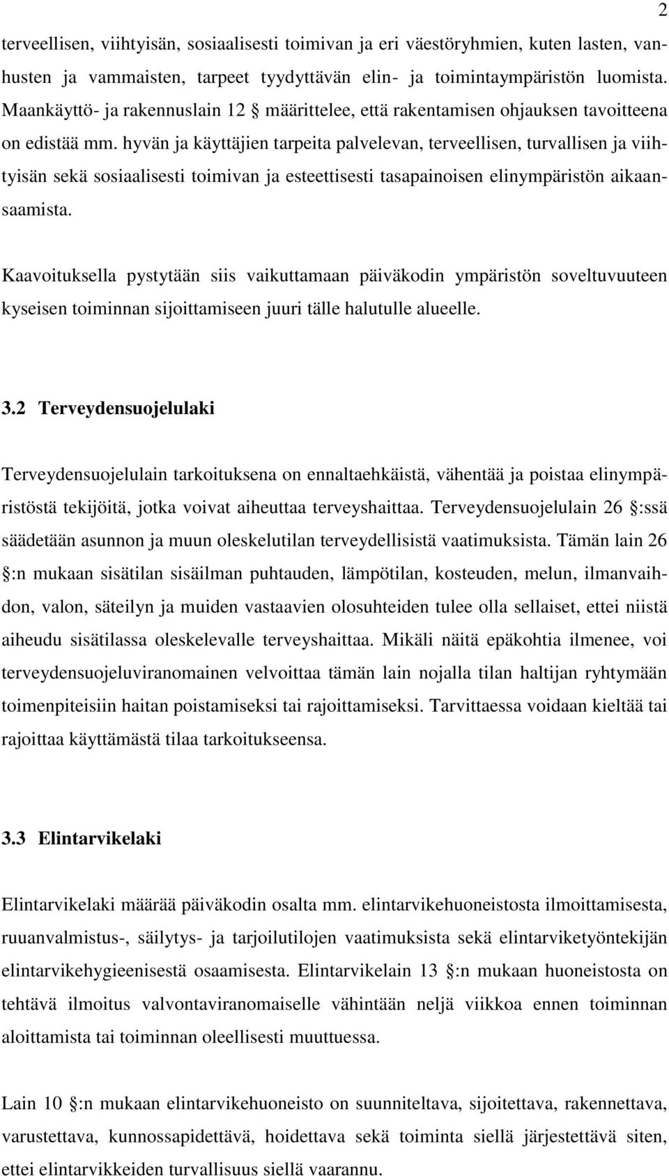 hyvän ja käyttäjien tarpeita palvelevan, terveellisen, turvallisen ja viihtyisän sekä sosiaalisesti toimivan ja esteettisesti tasapainoisen elinympäristön aikaansaamista.