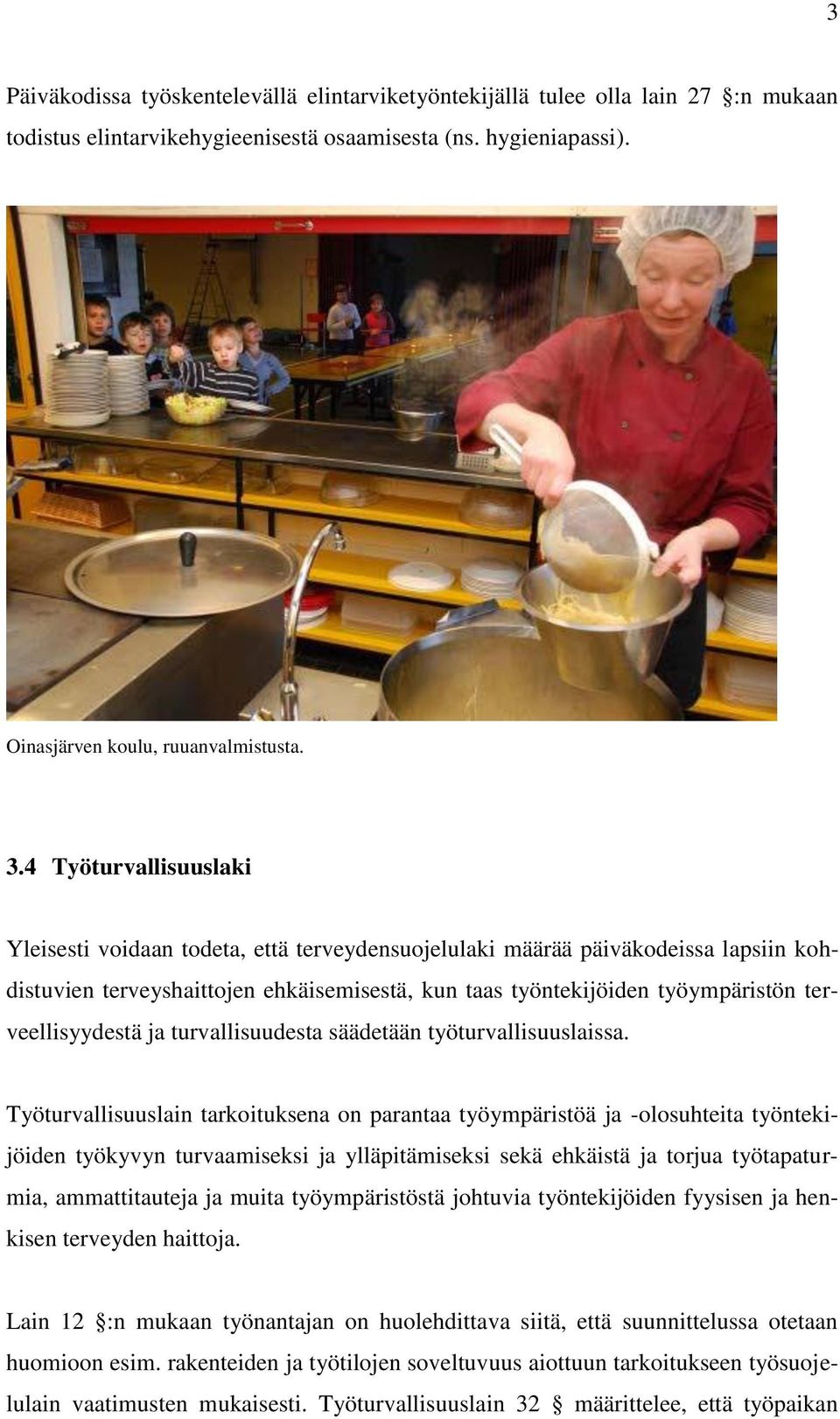 terveellisyydestä ja turvallisuudesta säädetään työturvallisuuslaissa.