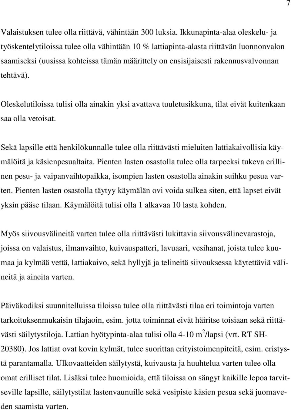 rakennusvalvonnan tehtävä). Oleskelutiloissa tulisi olla ainakin yksi avattava tuuletusikkuna, tilat eivät kuitenkaan saa olla vetoisat.