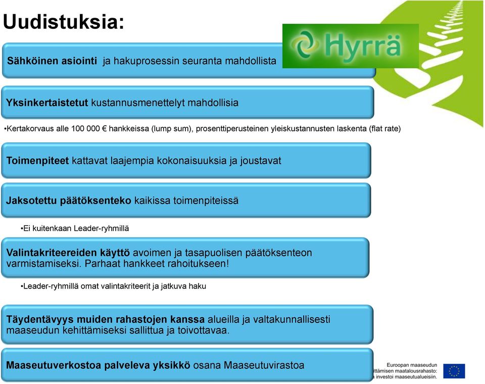 kuitenkaan Leader-ryhmillä Valintakriteereiden käyttö avoimen ja tasapuolisen päätöksenteon varmistamiseksi. Parhaat hankkeet rahoitukseen!