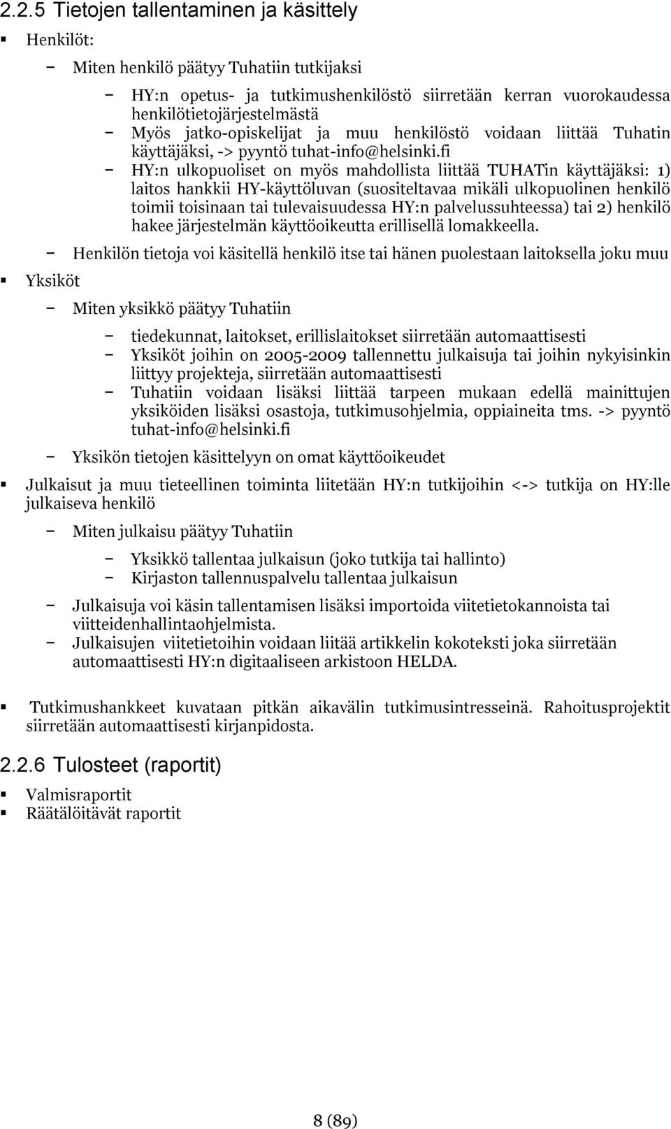 fi HY:n ulkopuoliset on myös mahdollista liittää TUHATin käyttäjäksi: 1) laitos hankkii HY-käyttöluvan (suositeltavaa mikäli ulkopuolinen henkilö toimii toisinaan tai tulevaisuudessa HY:n