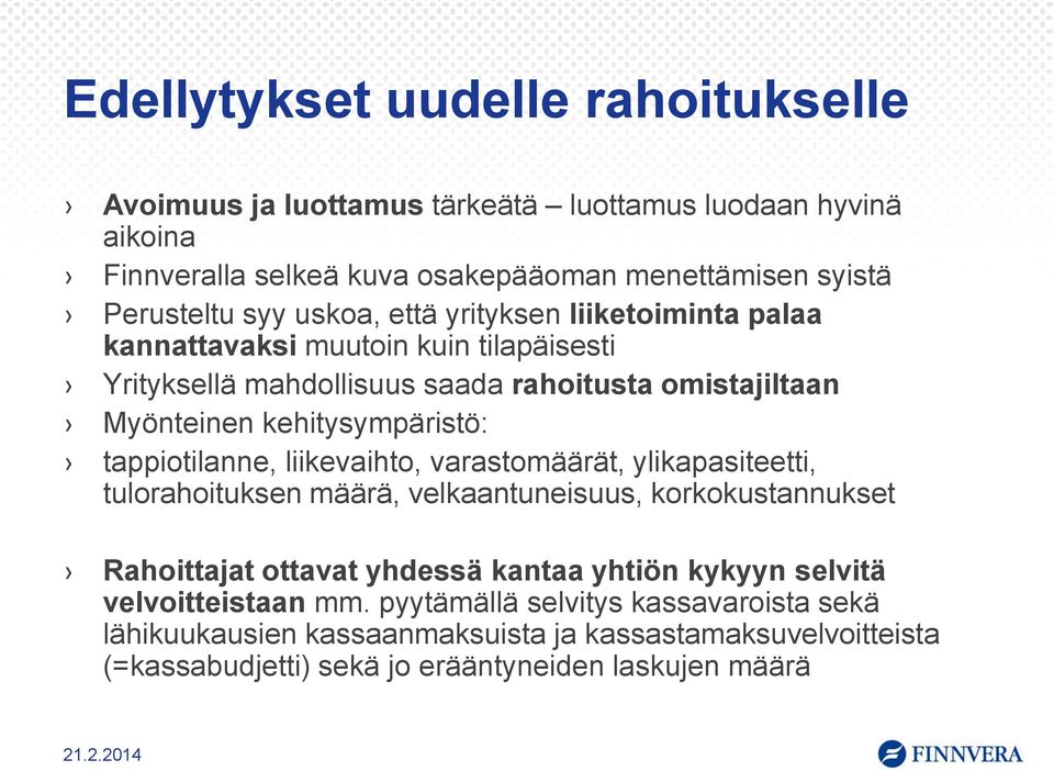 tappiotilanne, liikevaihto, varastomäärät, ylikapasiteetti, tulorahoituksen määrä, velkaantuneisuus, korkokustannukset Rahoittajat ottavat yhdessä kantaa yhtiön kykyyn