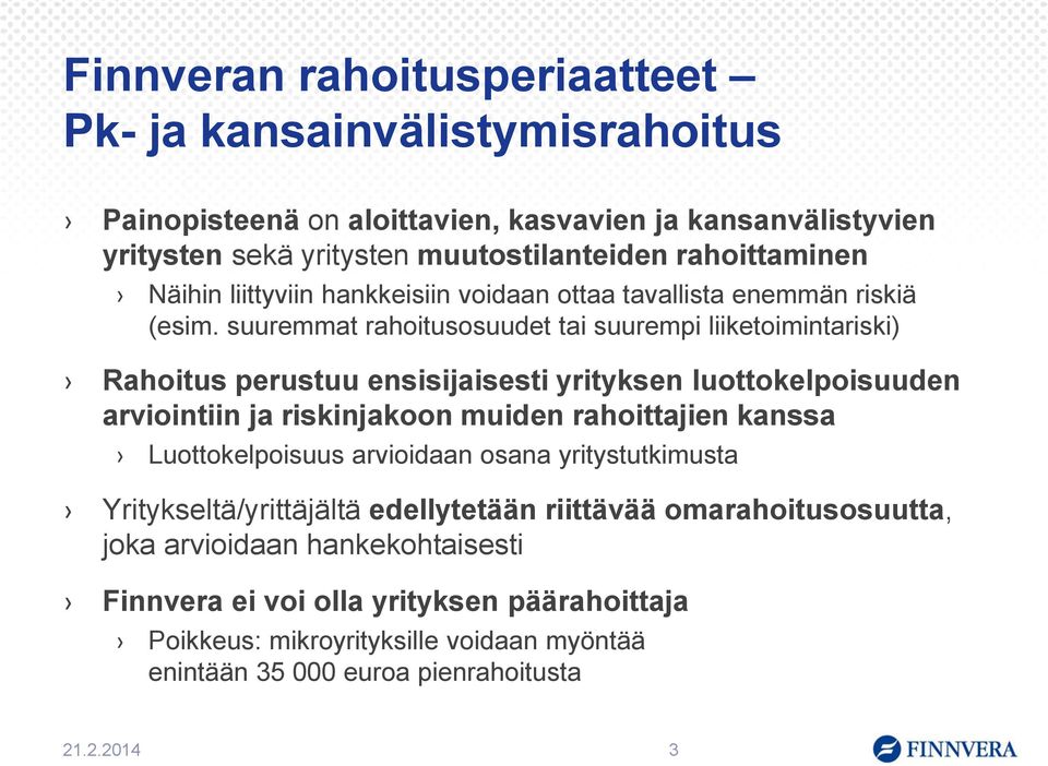 suuremmat rahoitusosuudet tai suurempi liiketoimintariski) Rahoitus perustuu ensisijaisesti yrityksen luottokelpoisuuden arviointiin ja riskinjakoon muiden rahoittajien kanssa