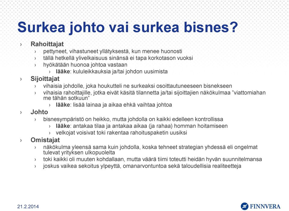 uusimista Sijoittajat vihaisia johdolle, joka houkutteli ne surkeaksi osoittautuneeseen bisnekseen vihaisia rahoittajille, jotka eivät käsitä tilannetta ja/tai sijoittajien näkökulmaa viattomiahan me