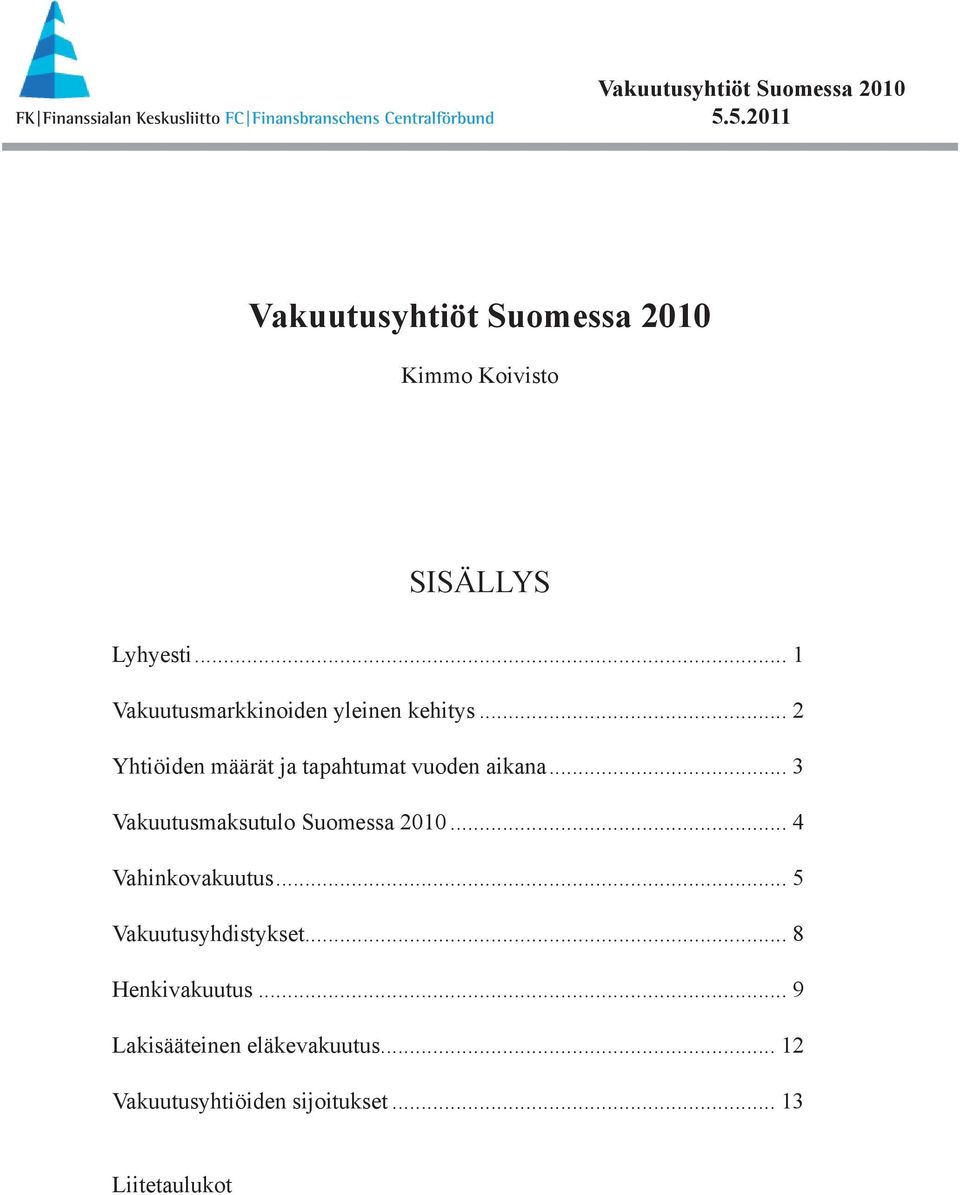 .. 3 Vakuutusmaksutulo Suomessa 2010... 4 Vahinkovakuutus.