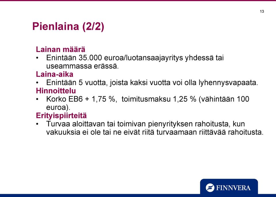 Laina-aika Enintään 5 vuotta, joista kaksi vuotta voi olla lyhennysvapaata.