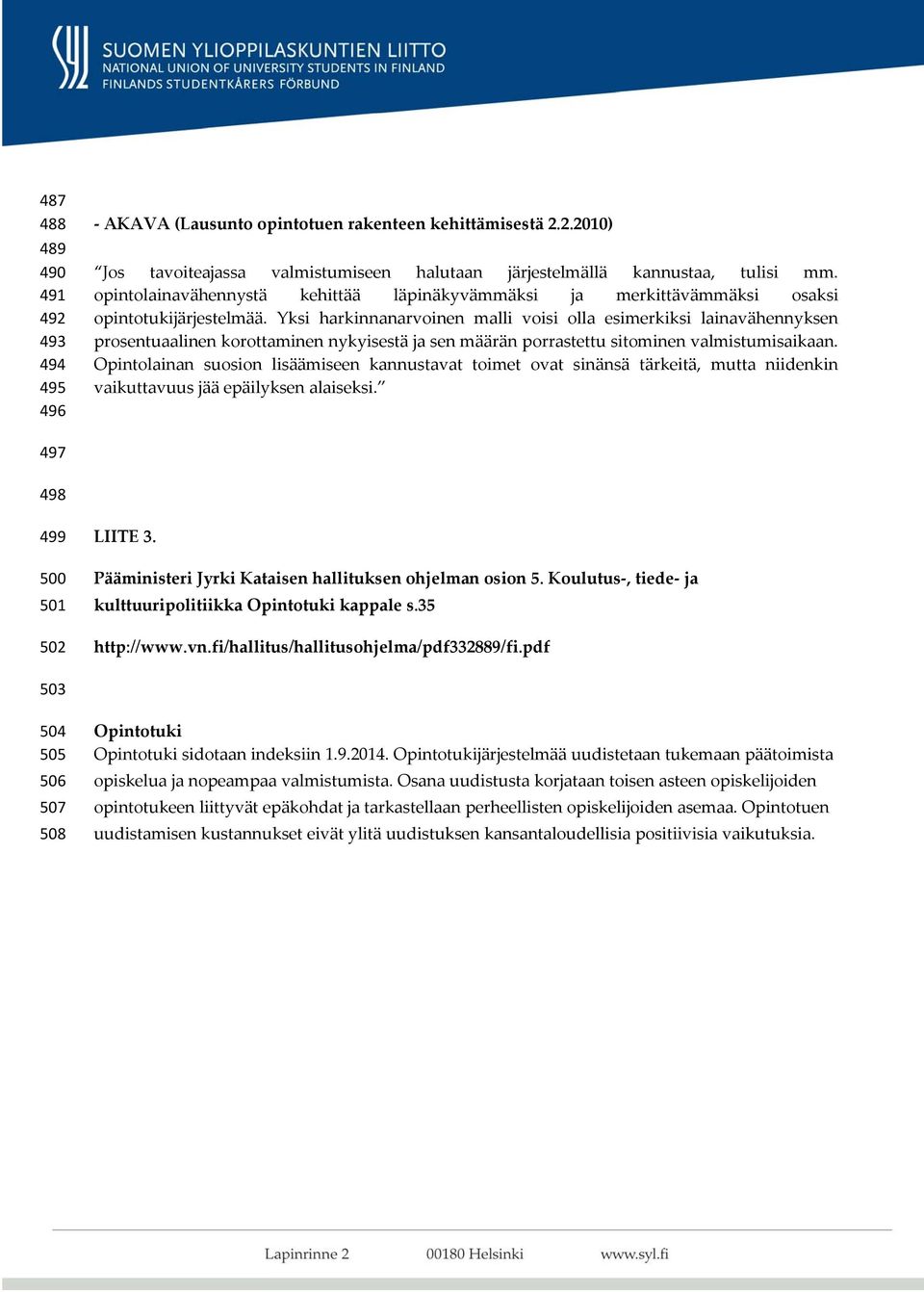 Yksi harkinnanarvoinen malli voisi olla esimerkiksi lainavähennyksen prosentuaalinen korottaminen nykyisestä ja sen määrän porrastettu sitominen valmistumisaikaan.