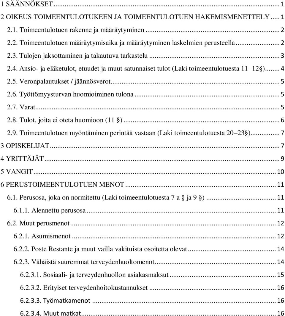 .. 5 2.6. Työttömyysturvan huomioiminen tulona... 5 2.7. Varat... 5 2.8. Tulot, joita ei oteta huomioon (11 )... 6 2.9. Toimeentulotuen myöntäminen perintää vastaan (Laki toimeentulotuesta 20 23 ).