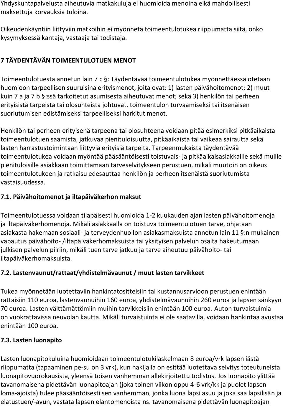 7 TÄYDENTÄVÄN TOIMEENTULOTUEN MENOT Toimeentulotuesta annetun lain 7 c : Täydentävää toimeentulotukea myönnettäessä otetaan huomioon tarpeellisen suuruisina erityismenot, joita ovat: 1) lasten