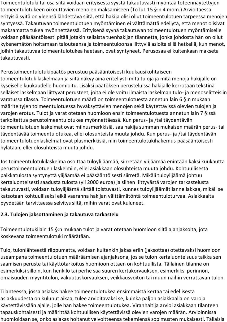 Takautuvan toimeentulotuen myöntäminen ei välttämättä edellytä, että menot olisivat maksamatta tukea myönnettäessä.