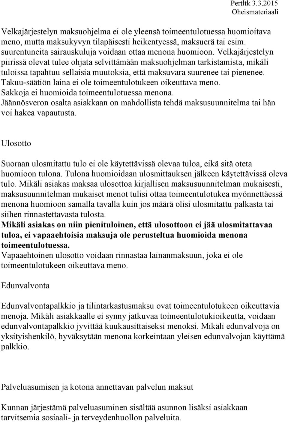 Velkajärjestelyn piirissä olevat tulee ohjata selvittämään maksuohjelman tarkistamista, mikäli tuloissa tapahtuu sellaisia muutoksia, että maksuvara suurenee tai pienenee.