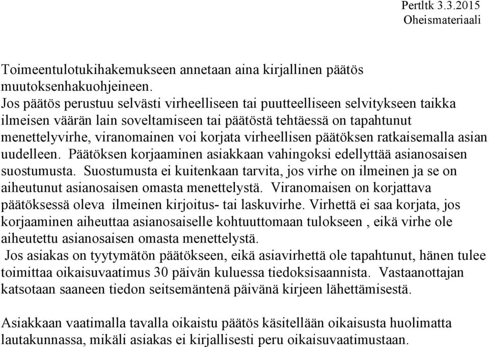 virheellisen päätöksen ratkaisemalla asian uudelleen. Päätöksen korjaaminen asiakkaan vahingoksi edellyttää asianosaisen suostumusta.