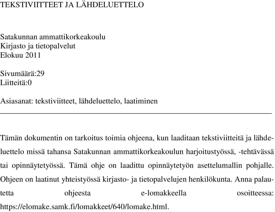 Satakunnan ammattikorkeakoulun harjoitustyössä, -tehtävässä tai opinnäytetyössä. Tämä ohje on laadittu opinnäytetyön asettelumallin pohjalle.