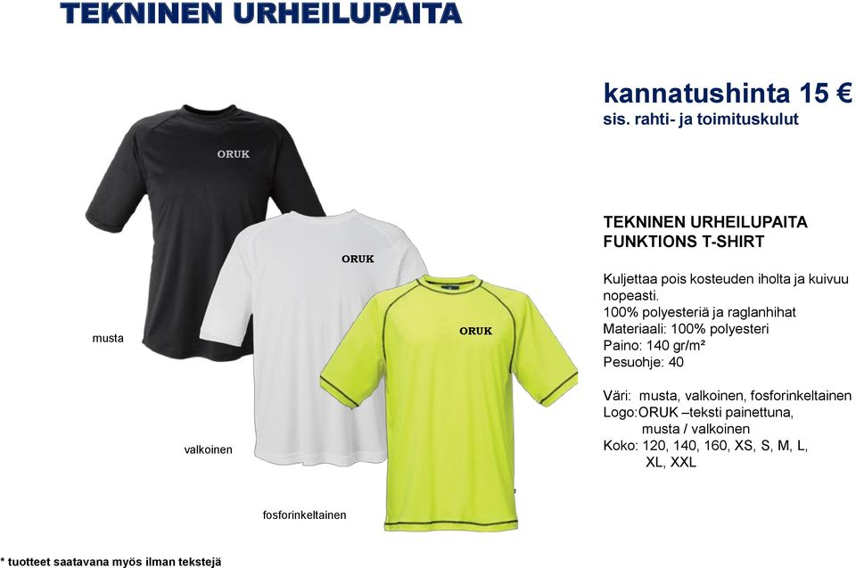 100% polyesteriä ja raglanhihat Materiaali: 100% polyesteri Paino: 140 gr/m² Pesuohje: 40 valkoinen Väri: