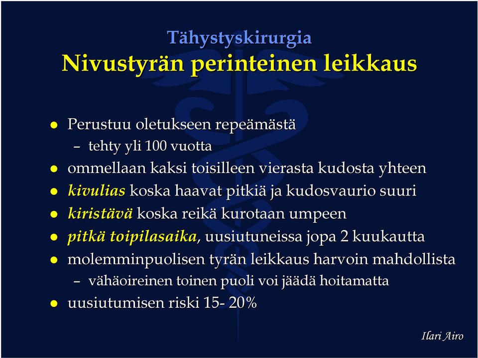 koska reikä kurotaan umpeen pitkä toipilasaika,, uusiutuneissa jopa 2 kuukautta molemminpuolisen tyrän