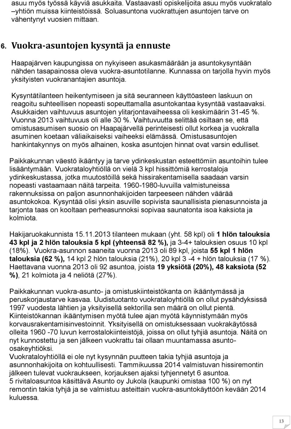 Kunnassa on tarjolla hyvin myös yksityisten vuokranantajien asuntoja.