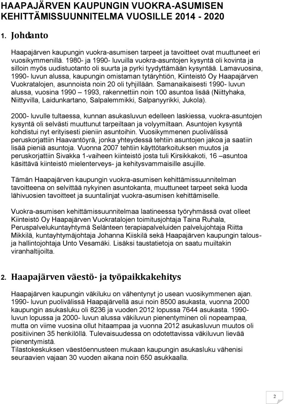 Lamavuosina, 1990- luvun alussa, kaupungin omistaman tytäryhtiön, Kiinteistö Oy Haapajärven Vuokratalojen, asunnoista noin 20 oli tyhjillään.