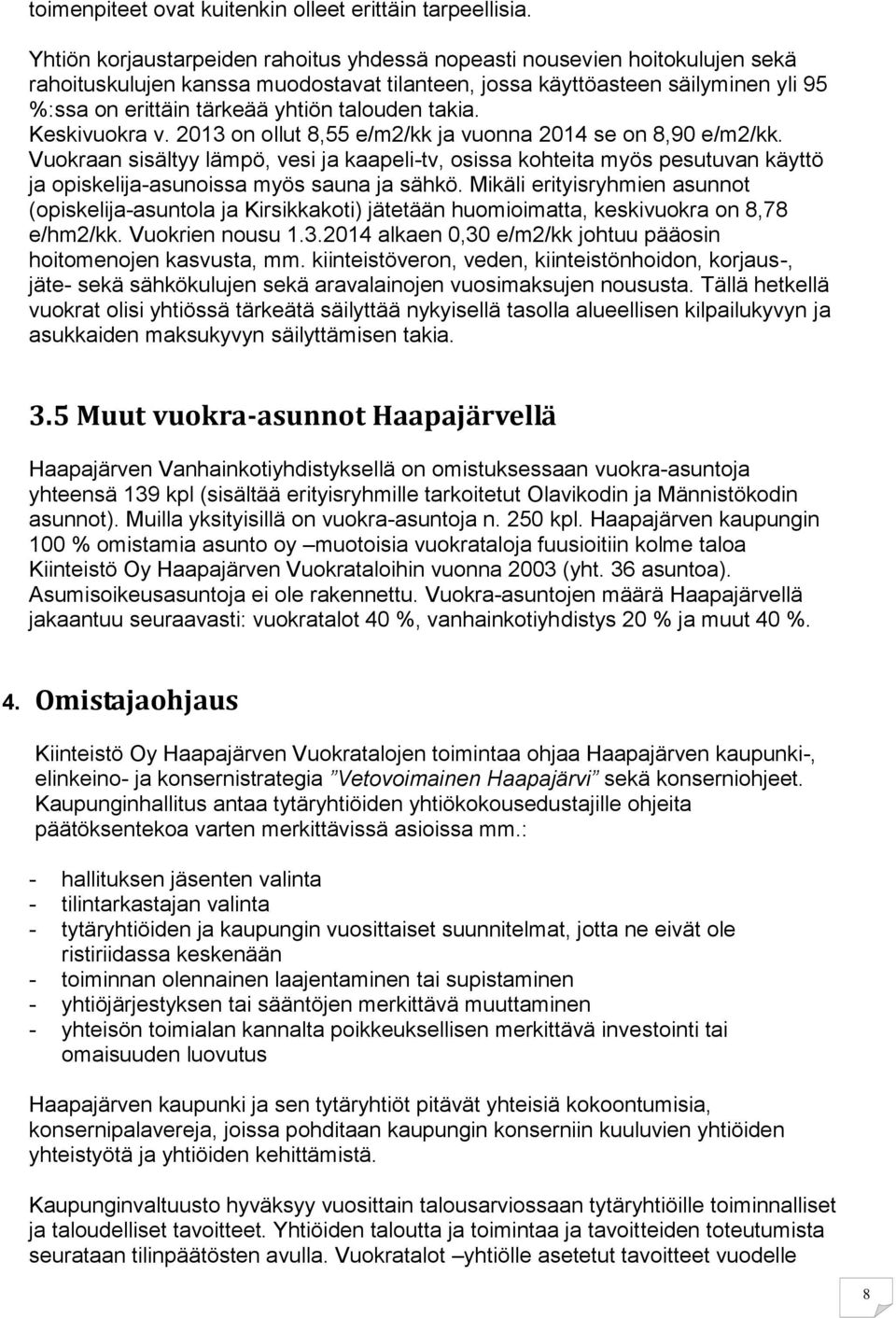 talouden takia. Keskivuokra v. 2013 on ollut 8,55 e/m2/kk ja vuonna 2014 se on 8,90 e/m2/kk.