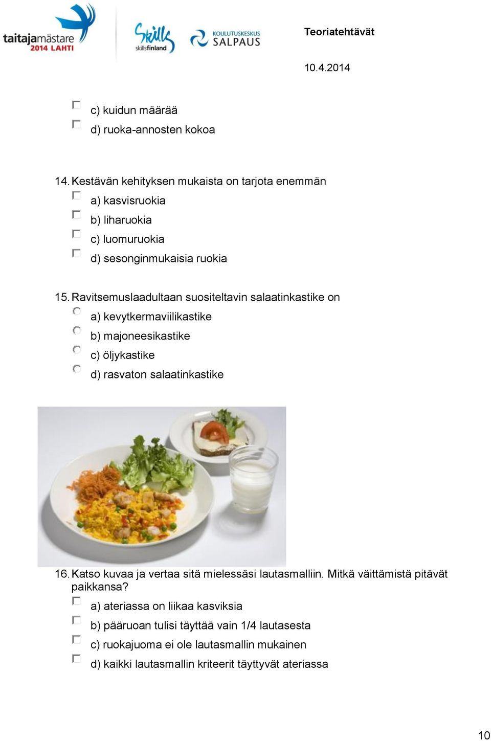 Ravitsemuslaadultaan suositeltavin salaatinkastike on a) kevytkermaviilikastike b) majoneesikastike c) öljykastike d) rasvaton salaatinkastike 16.
