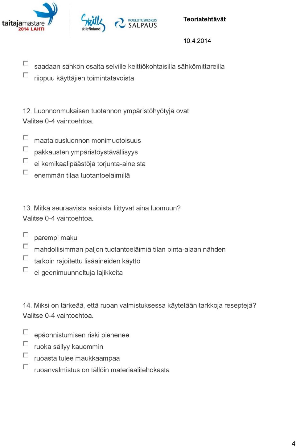 tuotantoeläimillä 13. Mitkä seuraavista asioista liittyvät aina luomuun?
