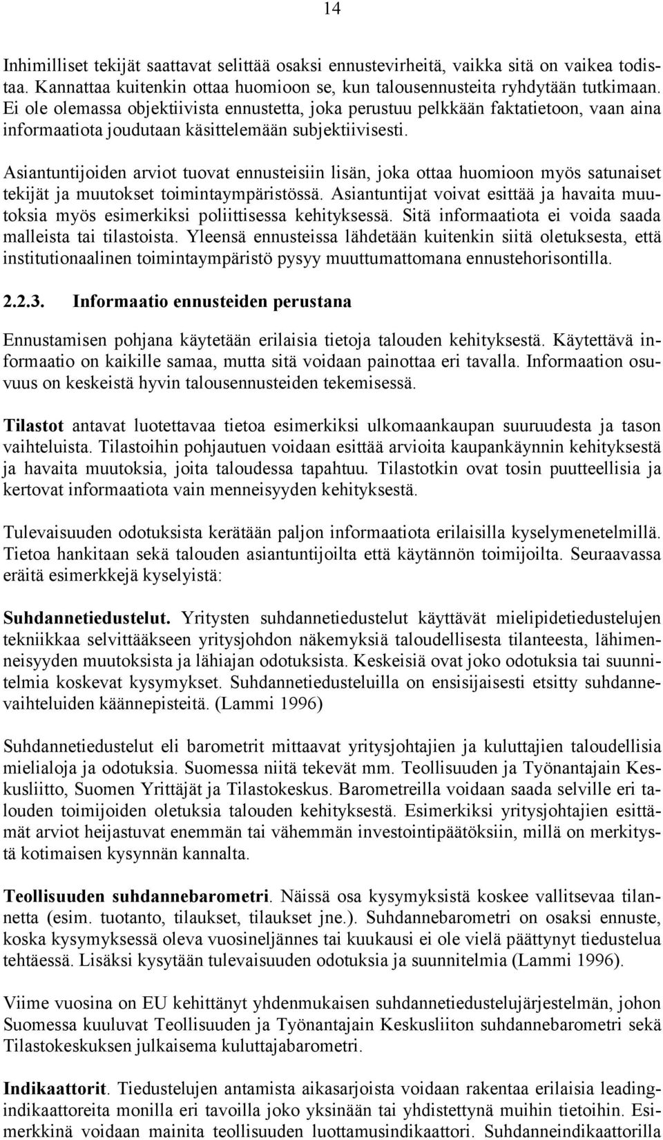 Asiantuntijoiden arviot tuovat ennusteisiin lisän, joka ottaa huomioon myös satunaiset tekijät ja muutokset toimintaympäristössä.