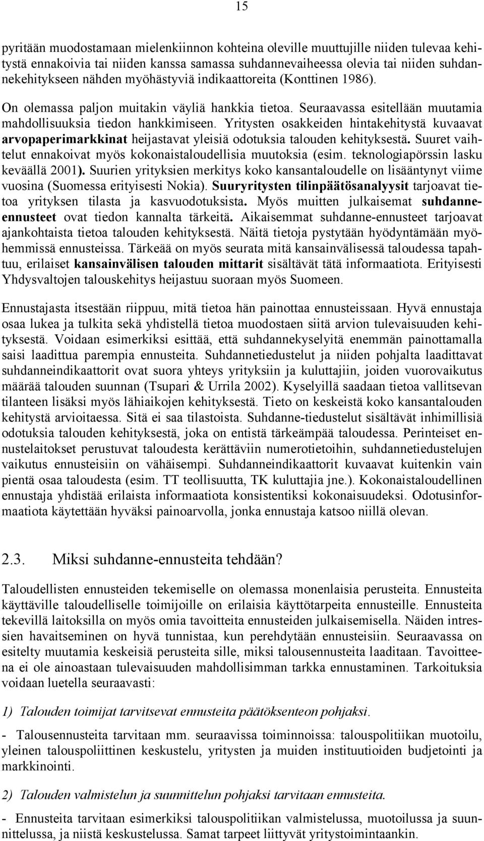 Yritysten osakkeiden hintakehitystä kuvaavat arvopaperimarkkinat heijastavat yleisiä odotuksia talouden kehityksestä. Suuret vaihtelut ennakoivat myös kokonaistaloudellisia muutoksia (esim.