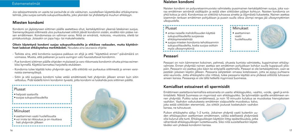 Siemensyöksyssä siittimestä ulos purkautuneet siittiöt jäävät kondomin sisään, eivätkä näin pääse naisen emättimeen. Kondomeissa on valinnan varaa.