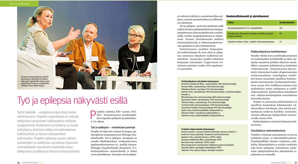 Projektin päämääränä on edistää epilepsiaa sairastavien työllisyyttä ja ehkäistä syrjäytymistä.