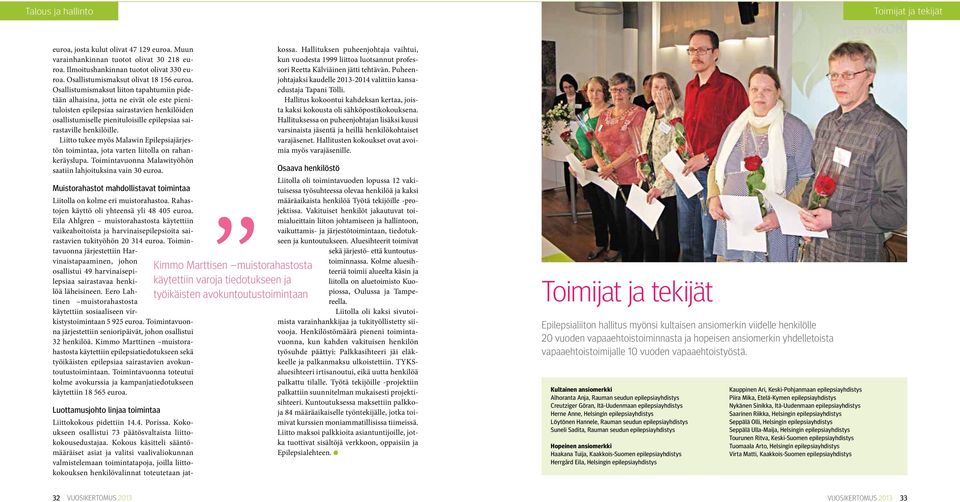 Osallistumismaksut liiton tapahtumiin pidetään alhaisina, jotta ne eivät ole este pienituloisten epilepsiaa sairastavien henkilöiden osallistumiselle pienituloisille epilepsiaa sairastaville