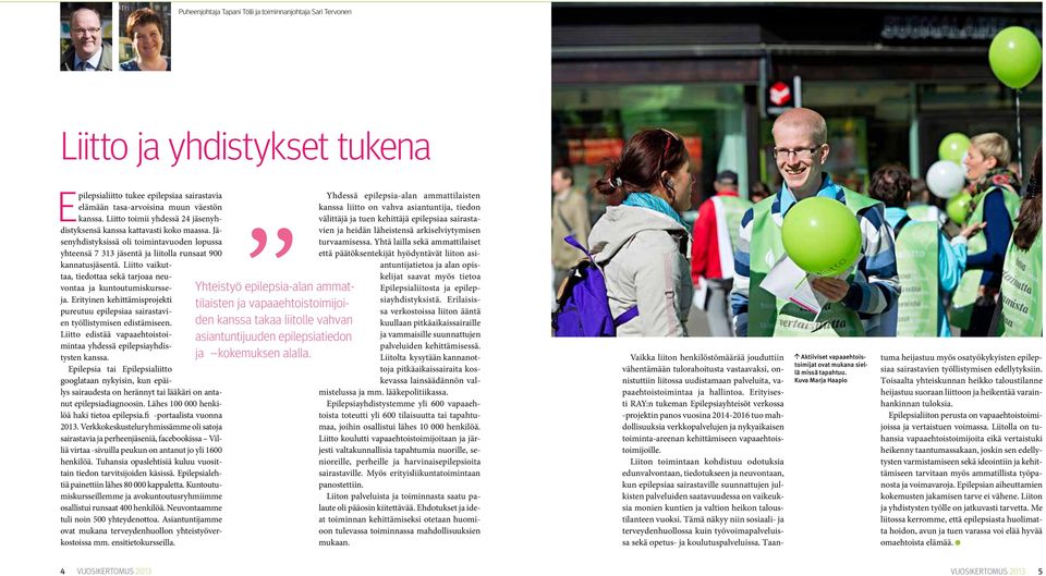 Liitto vaikuttaa, tiedottaa sekä tarjoaa neuvontaa ja kuntoutumiskursseja. Erityinen kehittämisprojekti pureutuu epilepsiaa sairastavien työllistymisen edistämiseen.