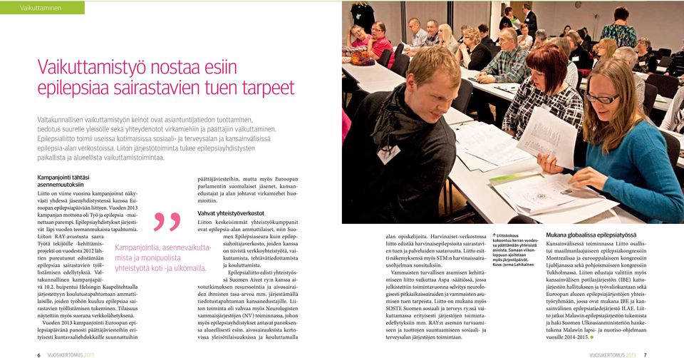 Liiton järjestötoiminta tukee epilepsiayhdistysten paikallista ja alueellista vaikuttamistoimintaa.