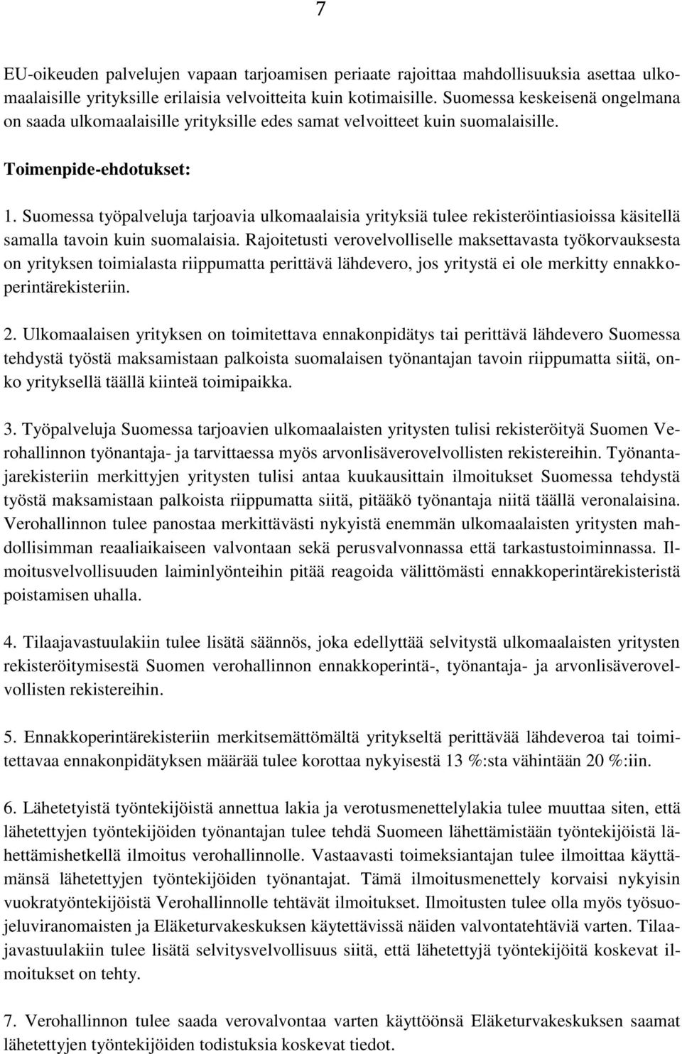 Suomessa työpalveluja tarjoavia ulkomaalaisia yrityksiä tulee rekisteröintiasioissa käsitellä samalla tavoin kuin suomalaisia.