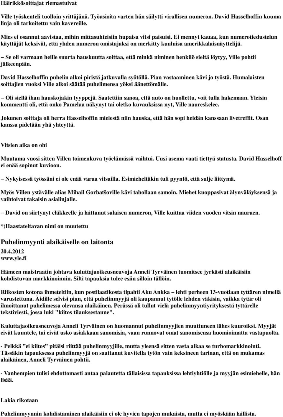 Ei mennyt kauaa, kun numerotiedustelun käyttäjät keksivät, että yhden numeron omistajaksi on merkitty kuuluisa amerikkalaisnäyttelijä.