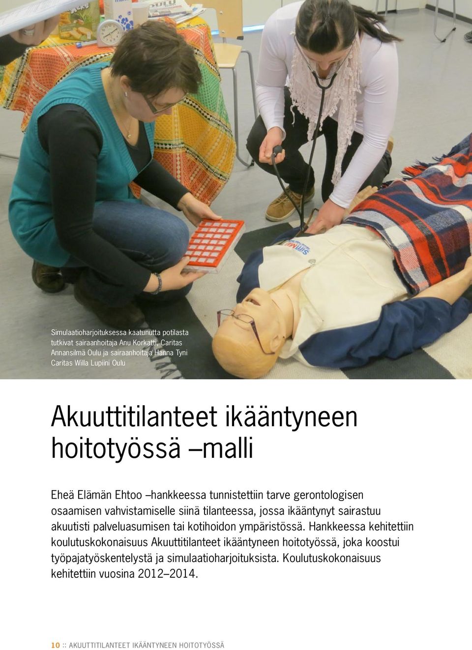 jossa ikääntynyt sairastuu akuutisti palveluasumisen tai kotihoidon ympäristössä.