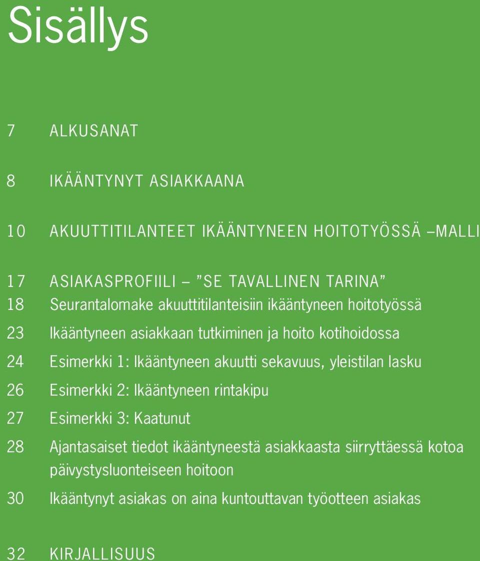 Ikääntyneen akuutti sekavuus, yleistilan lasku 26 Esimerkki 2: Ikääntyneen rintakipu 27 Esimerkki 3: Kaatunut 28 Ajantasaiset tiedot