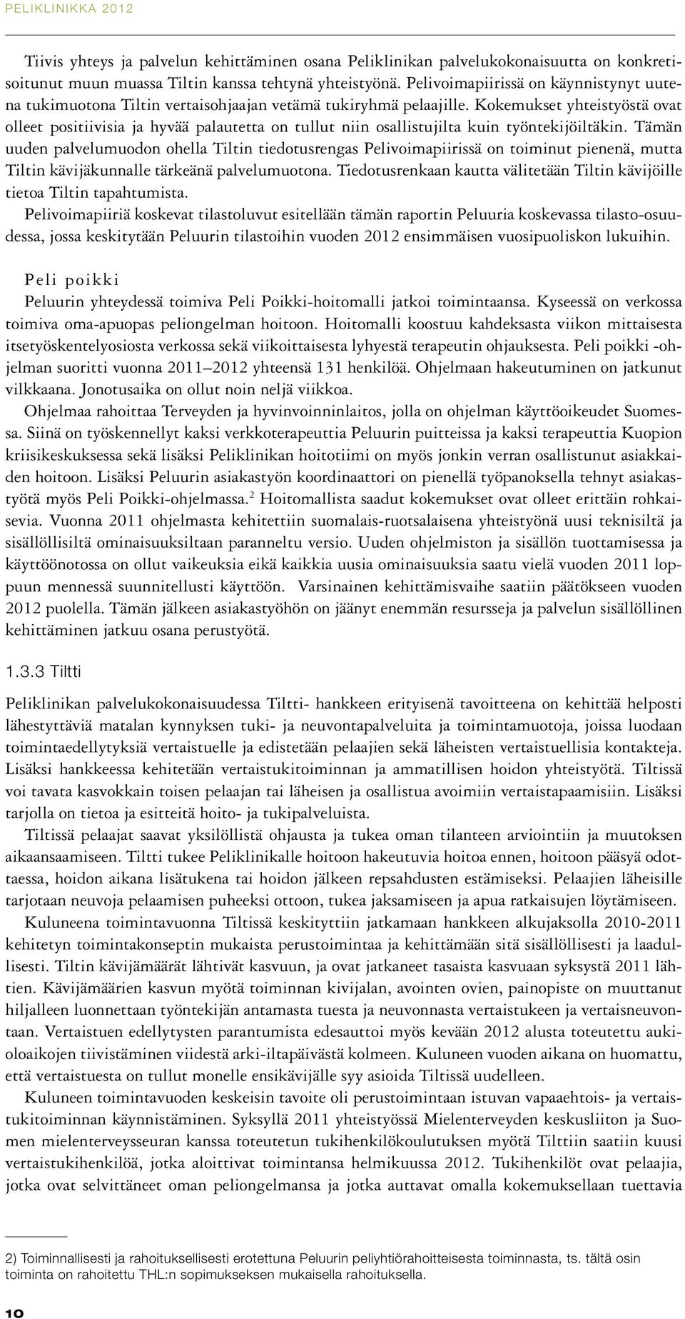 Kokemukset yhteistyöstä ovat olleet positiivisia ja hyvää palautetta on tullut niin osallistujilta kuin työntekijöiltäkin.