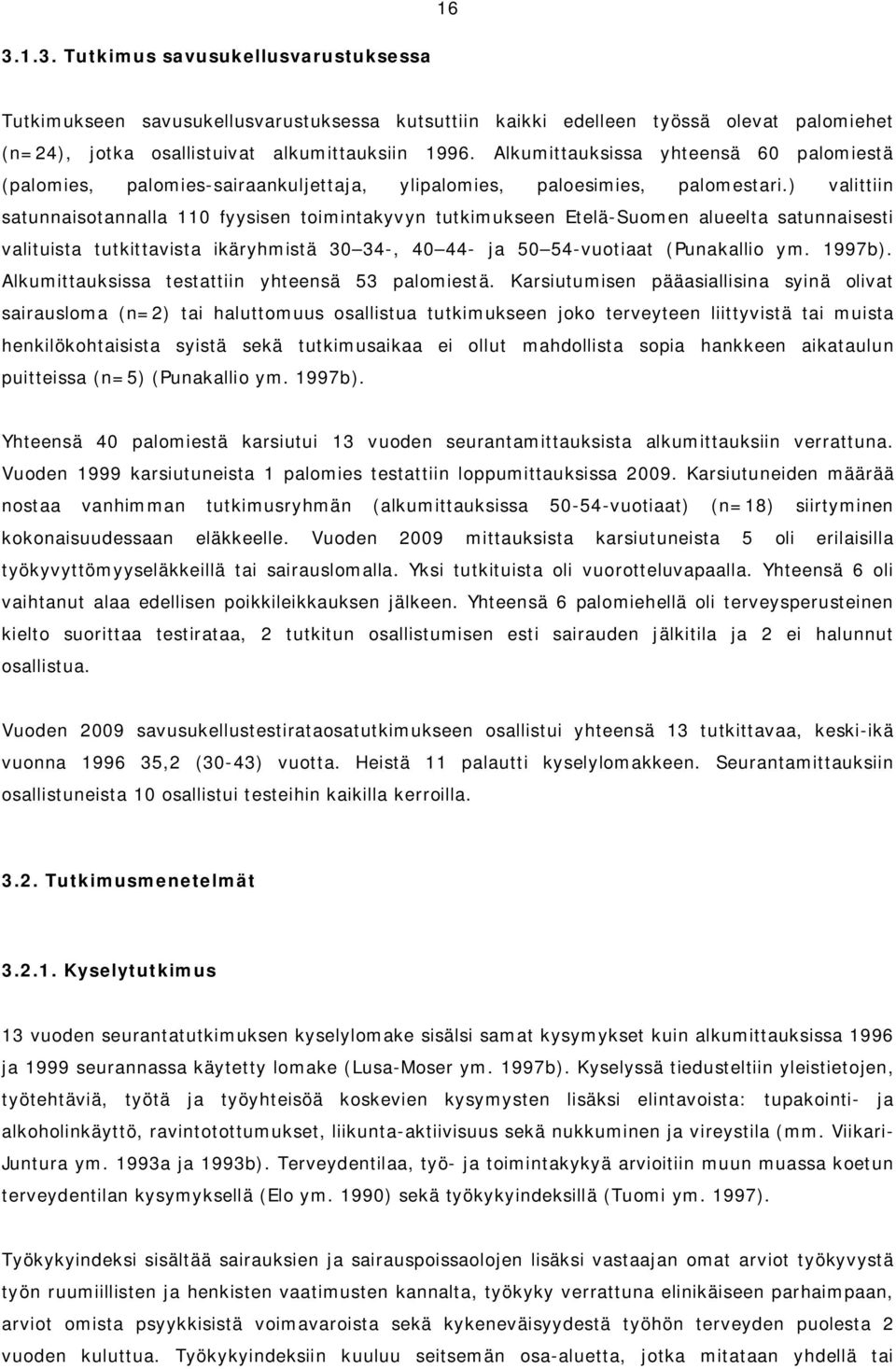 ) valittiin satunnaisotannalla 110 fyysisen toimintakyvyn tutkimukseen Etelä-Suomen alueelta satunnaisesti valituista tutkittavista ikäryhmistä 30 34-, 40 44- ja 50 54-vuotiaat (Punakallio ym. 1997b).