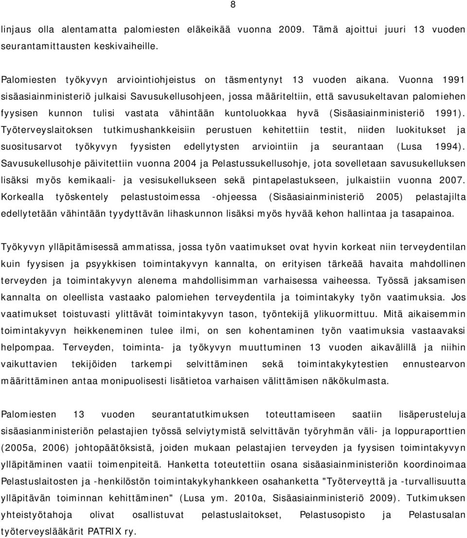 Työterveyslaitoksen tutkimushankkeisiin perustuen kehitettiin testit, niiden luokitukset ja suositusarvot työkyvyn fyysisten edellytysten arviointiin ja seurantaan (Lusa 1994).