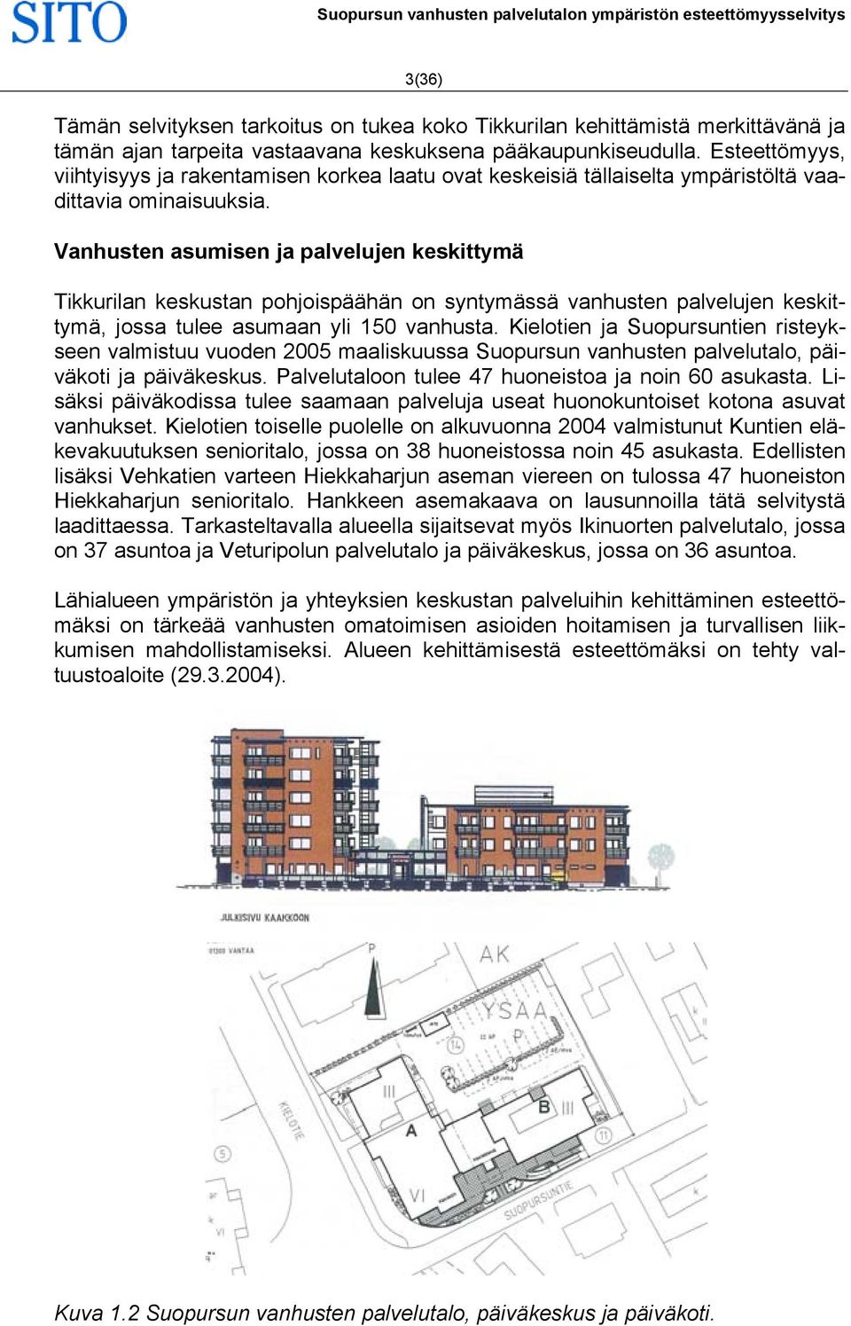 Vanhusten asumisen ja palvelujen keskittymä Tikkurilan keskustan pohjoispäähän on syntymässä vanhusten palvelujen keskittymä, jossa tulee asumaan yli 150 vanhusta.