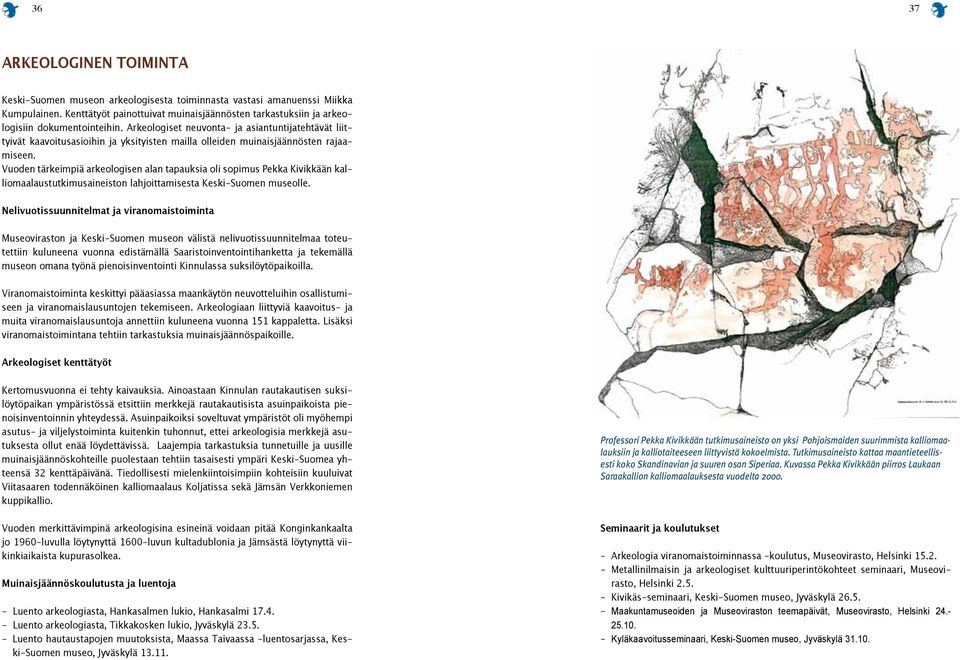 Arkeologiset neuvonta- ja asiantuntijatehtävät liittyivät kaavoitusasioihin ja yksityisten mailla olleiden muinaisjäännösten rajaamiseen.