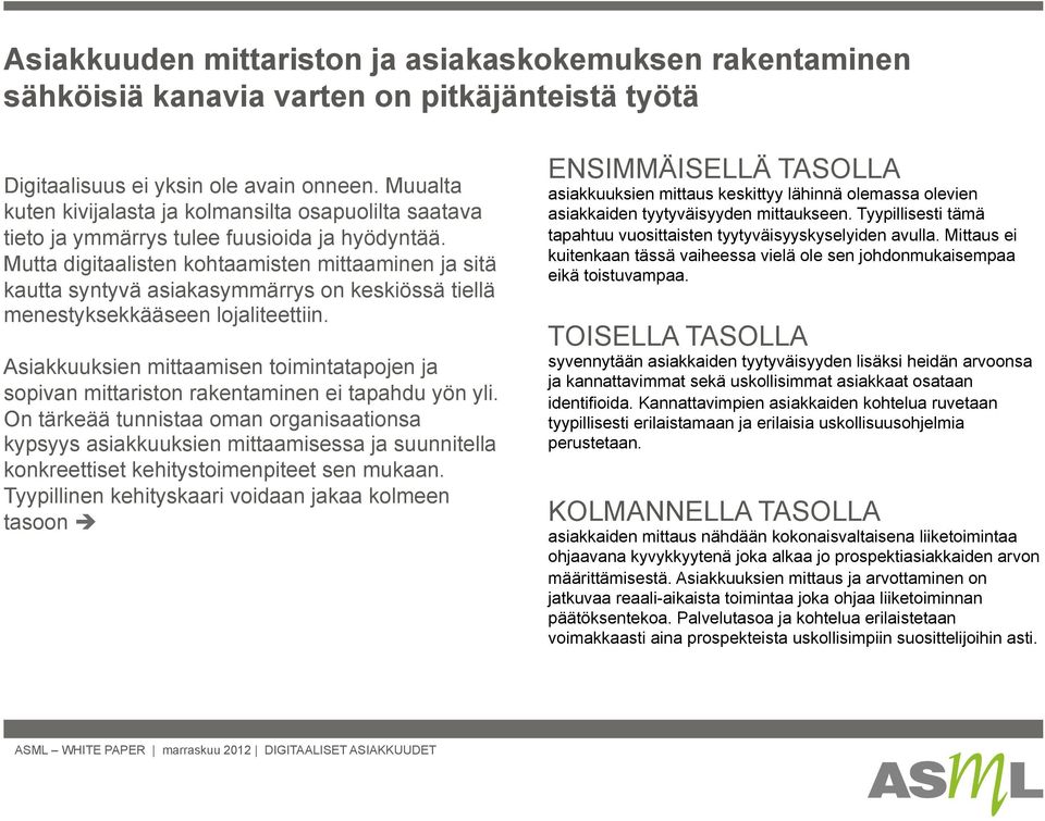 Mutta digitaalisten kohtaamisten mittaaminen ja sitä kautta syntyvä asiakasymmärrys on keskiössä tiellä menestyksekkääseen lojaliteettiin.