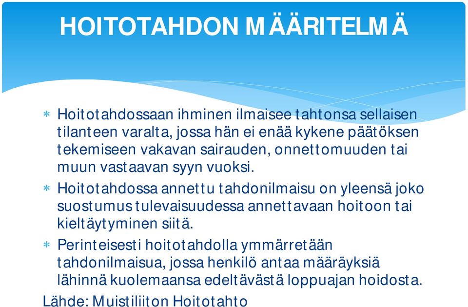 Hoitotahdossa annettu tahdonilmaisu on yleensä joko suostumus tulevaisuudessa annettavaan hoitoon tai kieltäytyminen siitä.