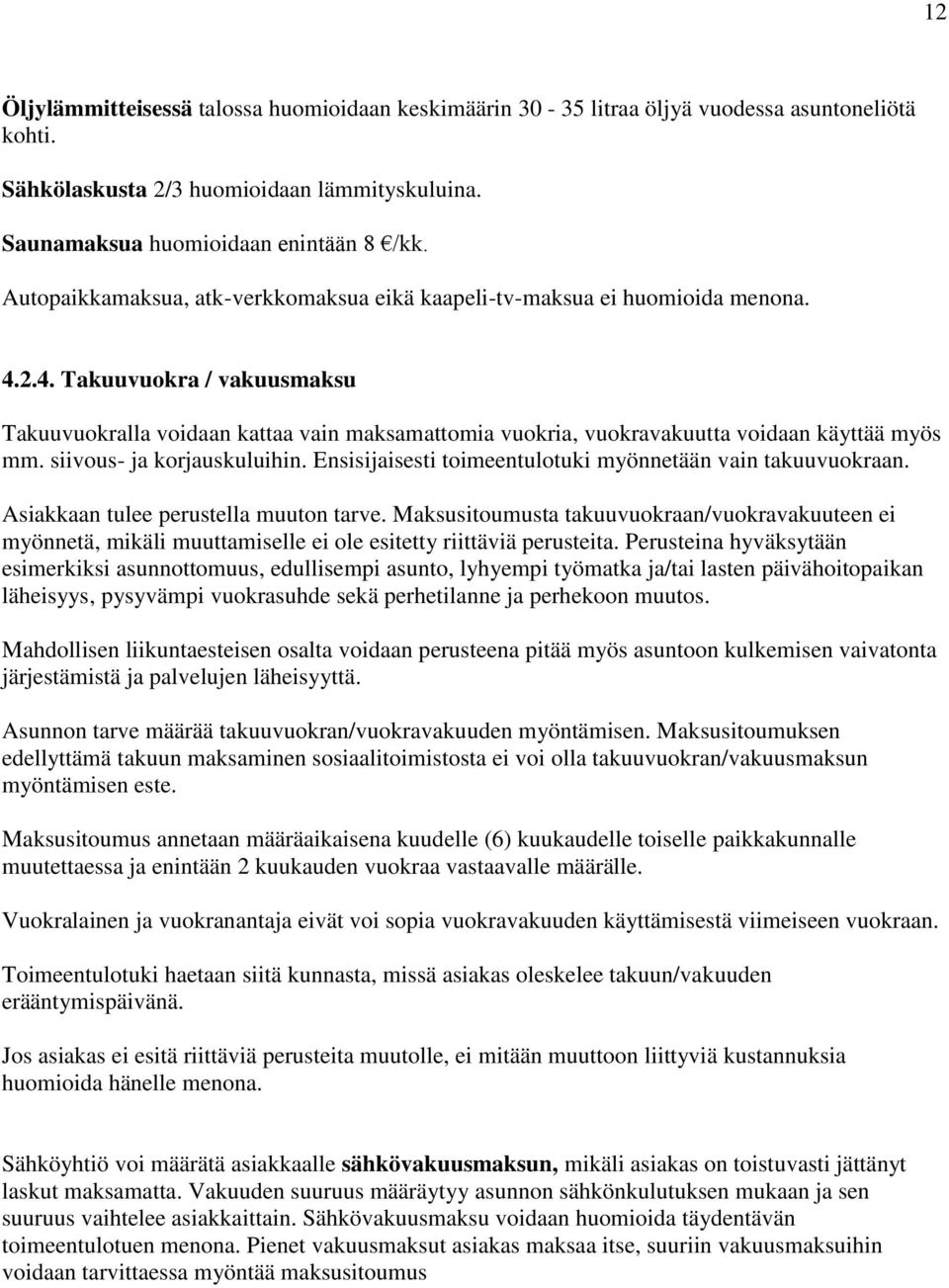 2.4. Takuuvuokra / vakuusmaksu Takuuvuokralla voidaan kattaa vain maksamattomia vuokria, vuokravakuutta voidaan käyttää myös mm. siivous- ja korjauskuluihin.