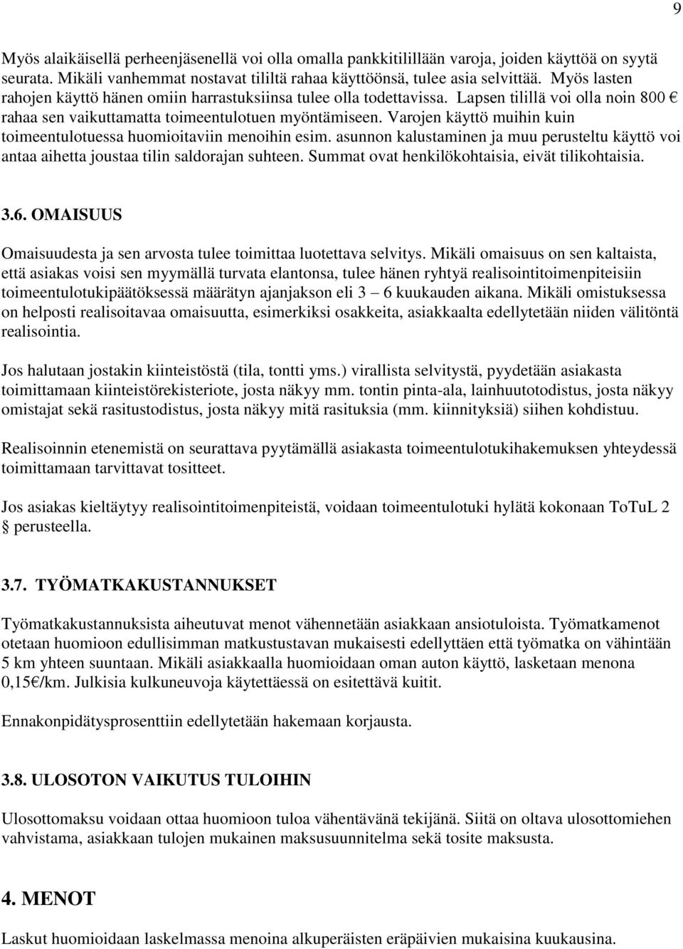 Varojen käyttö muihin kuin toimeentulotuessa huomioitaviin menoihin esim. asunnon kalustaminen ja muu perusteltu käyttö voi antaa aihetta joustaa tilin saldorajan suhteen.