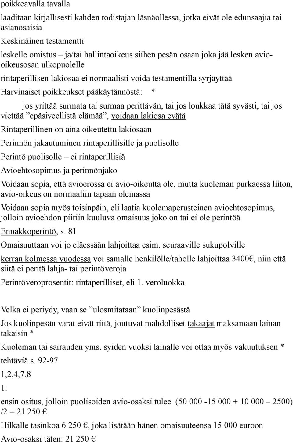 perittävän, tai jos loukkaa tätä syvästi, tai jos viettää epäsiveellistä elämää, voidaan lakiosa evätä Rintaperillinen on aina oikeutettu lakiosaan Perinnön jakautuminen rintaperillisille ja