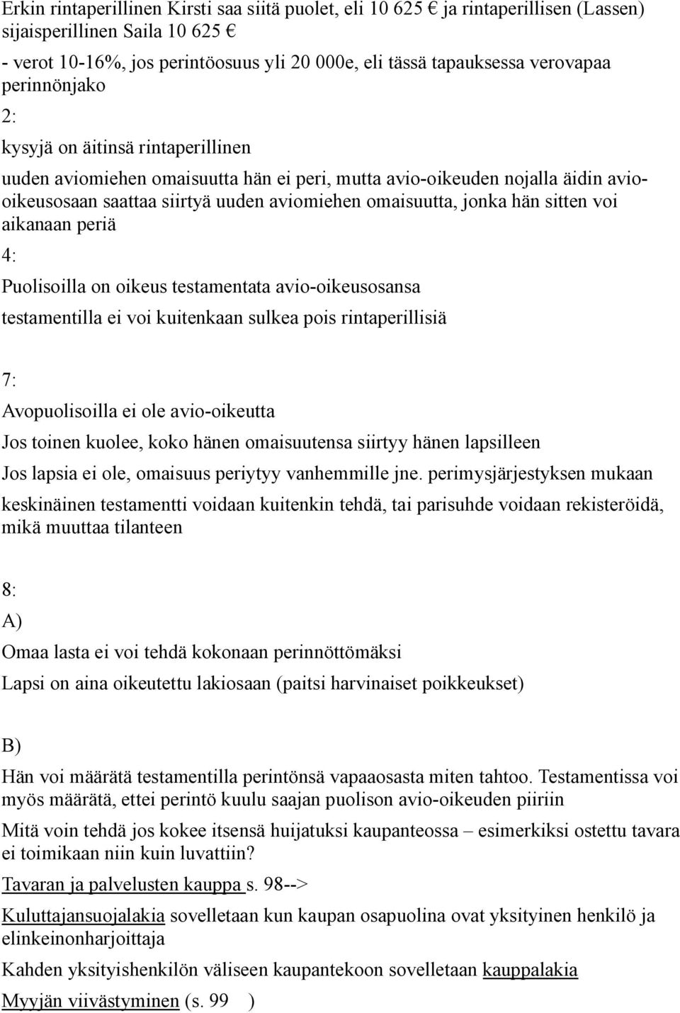 sitten voi aikanaan periä 4: Puolisoilla on oikeus testamentata avio-oikeusosansa testamentilla ei voi kuitenkaan sulkea pois rintaperillisiä 7: Avopuolisoilla ei ole avio-oikeutta Jos toinen kuolee,