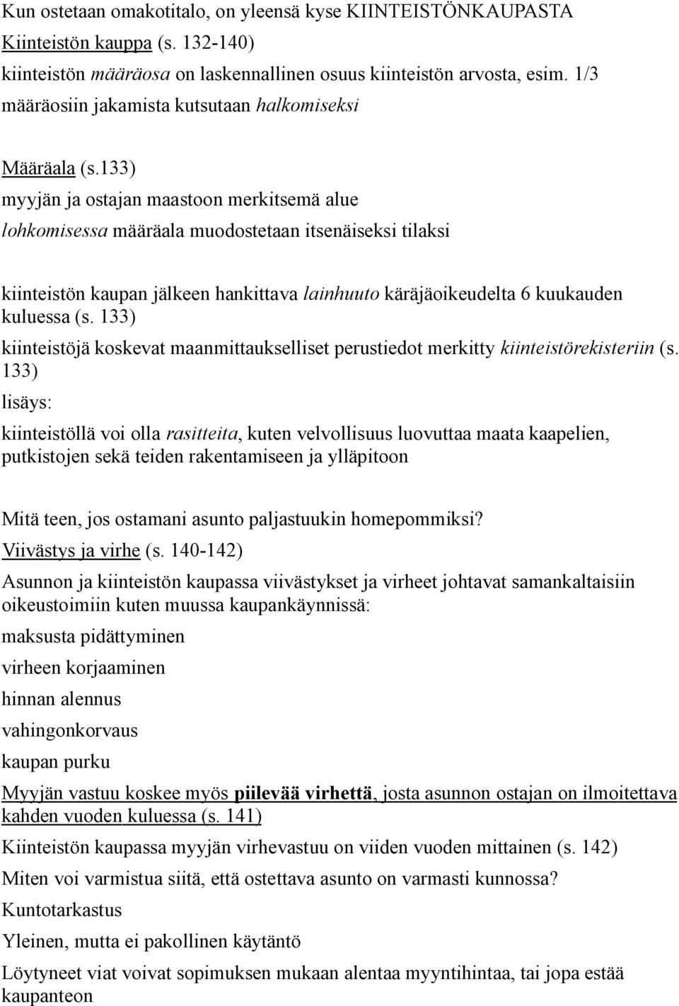 133) myyjän ja ostajan maastoon merkitsemä alue lohkomisessa määräala muodostetaan itsenäiseksi tilaksi kiinteistön kaupan jälkeen hankittava lainhuuto käräjäoikeudelta 6 kuukauden kuluessa (s.