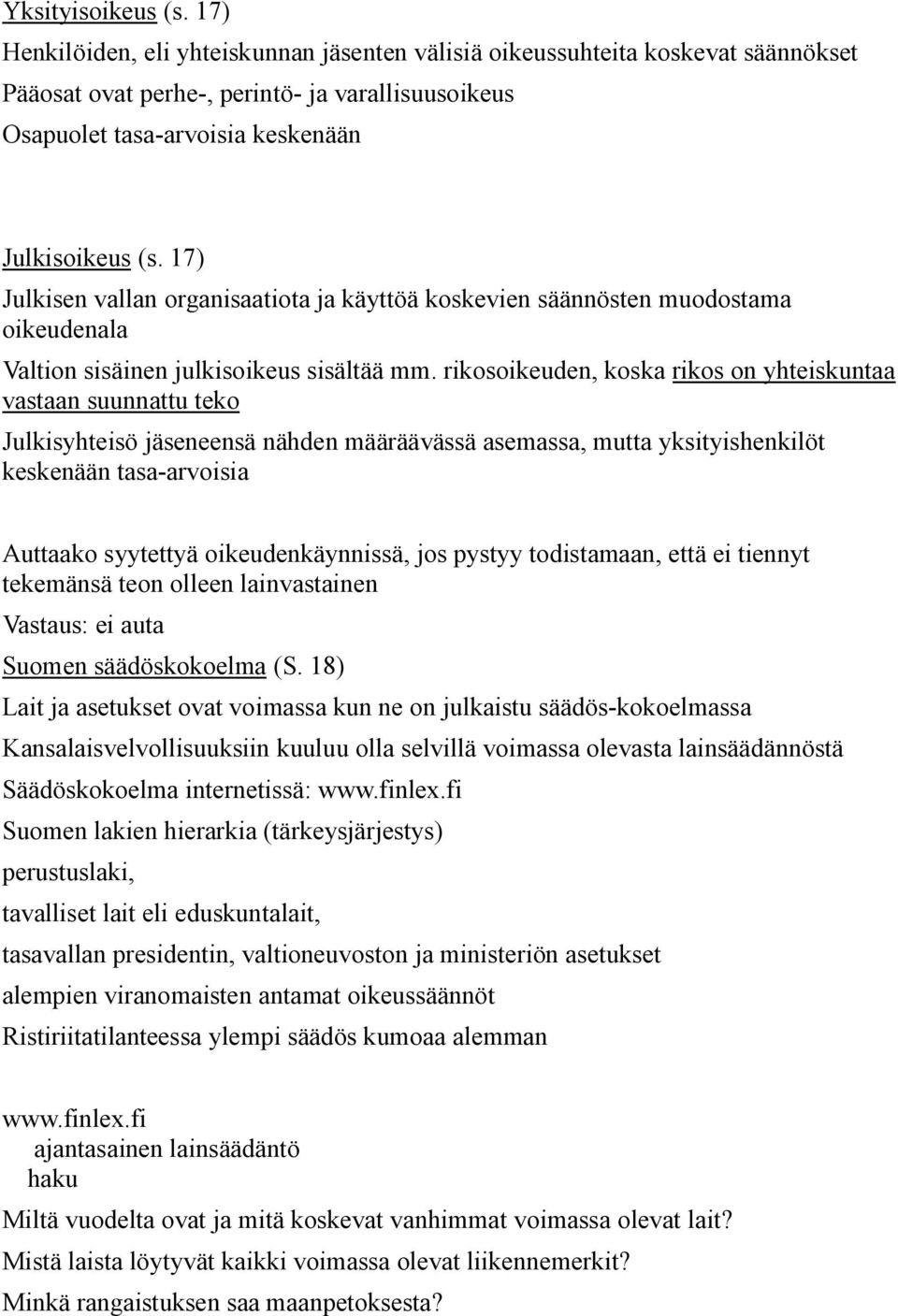 17) Julkisen vallan organisaatiota ja käyttöä koskevien säännösten muodostama oikeudenala Valtion sisäinen julkisoikeus sisältää mm.