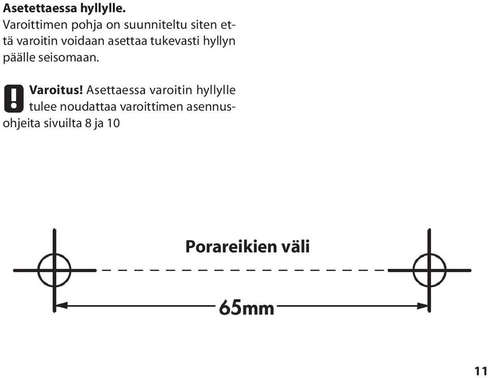 asettaa tukevasti hyllyn päälle seisomaan. Varoitus!