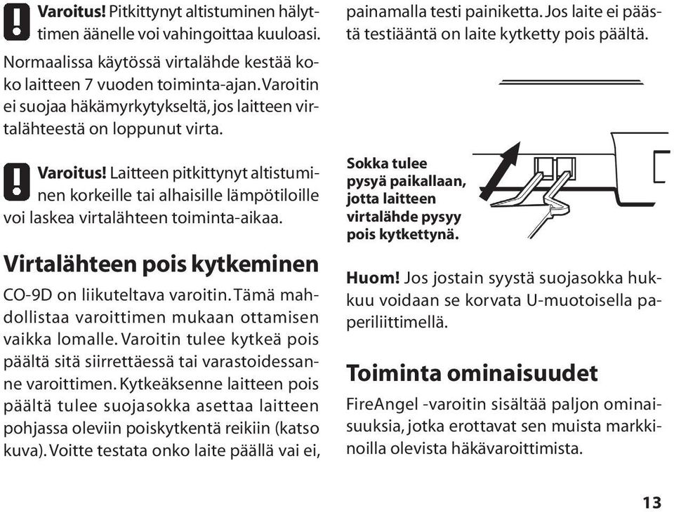 Laitteen pitkittynyt altistuminen korkeille tai alhaisille lämpötiloille voi laskea virtalähteen toiminta-aikaa. Virtalähteen pois kytkeminen CO-9D on liikuteltava varoitin.